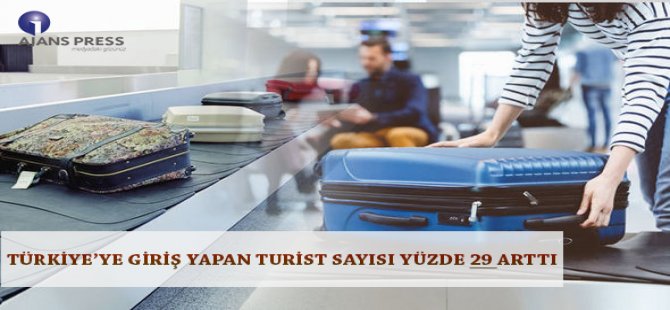 Türkiye’ye Giriş Yapan Turist Sayısı Yüzde 29 Arttı