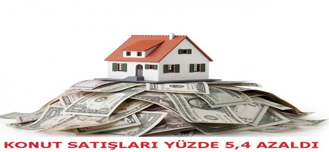 Konut Satışları  Yüzde 5,4 Azaldı