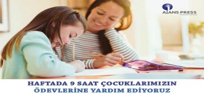 Haftada 9 Saat Çocuklarımızın Ödevlerine Yardım Ediyoruz