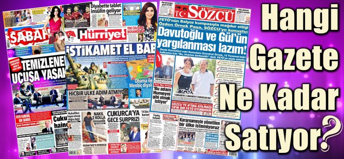 Hangi Gazete Ne Kadar Satıyor? 22 Ağustos  - 28 Ağustos 2016