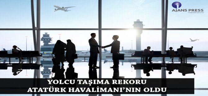 Yolcu Taşıma Rekoru Atatürk Havalimanı’nın Oldu