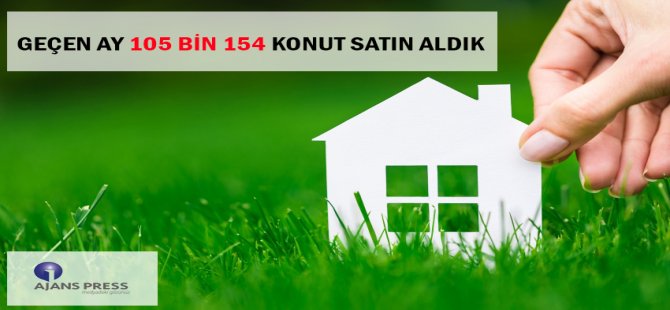 Geçen Ay 105 Bin 154 Konut Satın Aldık