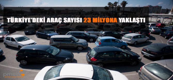 Türkiye’deki Araç Sayısı 23 Milyona Yaklaştı