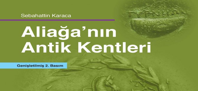 Aliağa Kent Kitaplığı nın İlk Eseri Aliağa’nın Antik Kentleri