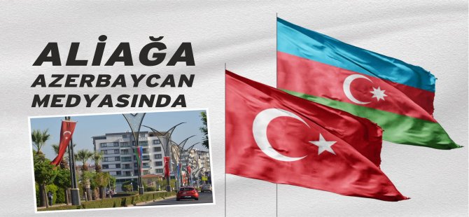 Aliağa’da Bayrak Coşkusu Azerbaycan Medyasında