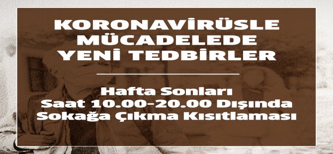 Hafta Sonları Saat 10.00-20.00 Dışında Sokağa Çıkma Kısıtlaması