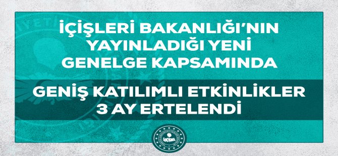 Geniş Katılımlı Etkinlikler 3 Ay Ertelendi