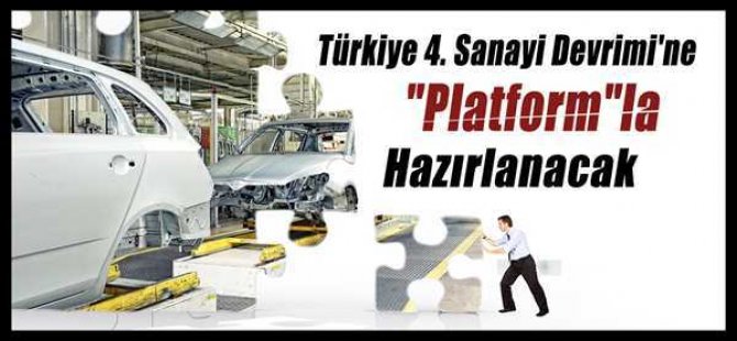 Türkiye 4. Sanayi Devrimi'ne Platformla Hazırlanacak