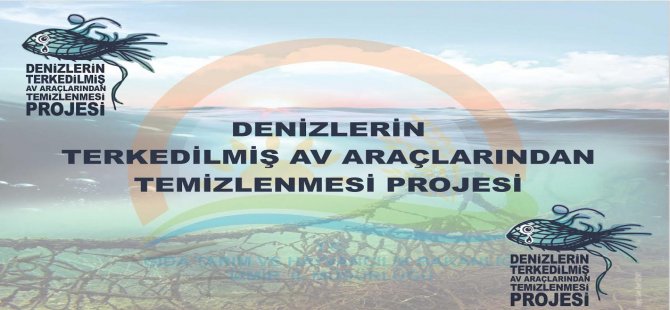 Denizlerin Terk Edilmiş Av Araçlarından Temizlenmesi Projesi