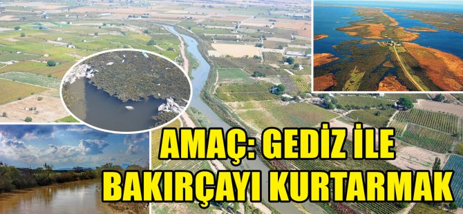 Amaç: Gediz İle Bakırçay'ı Kurtarmak