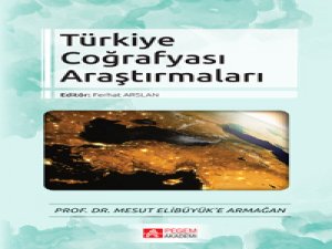 “Türkiye Coğrafyası Araştırmaları” adlı kitap yayımlandı